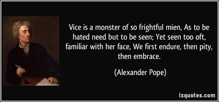 quote-vice-is-a-monster-of-so-frightful-mien-as-to-be-hated-need-but-to-be-seen-yet-seen-too-oft-alexander-pope-364877